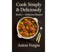 Cook Simply & Deliciously.: Book 2 - Delicious Dinners