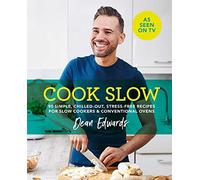 Cook Slow: 90 simple, chilled out, stress-free recipes for slow cookers & conventional ovens (Dean Edwards Slow Cooker)