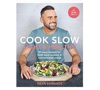 Cook Slow: Light & Healthy: 90 easy recipes for both slow cookers & conventional ovens (Dean Edwards Slow Cooker)