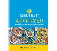 Cook Smart: Air Fryer: 90 quick and easy energy-saving recipes
