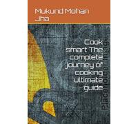 Cook smart The complete journey of cooking ultimate guide