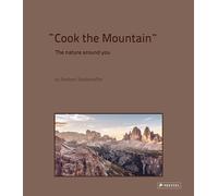 Cook the Mountain: The Nature Around You - Norbert Niederkofler