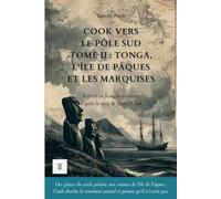Cook vers le pôle Sud, Tome II : Tonga, l'île de Pâques et les Marquises: Le récit du deuxième voyage de James Cook réécrit en français moderne (1773-1774) (Océanie et Pacifique)