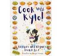 Cook with Kylo: Recipes and Rhymes from A to Z (Create with Kylo)