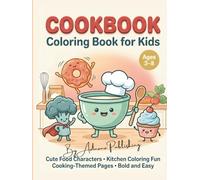 Cookbook Coloring Book for Kids: Cute Food Characters • Kitchen Coloring Fun • Cooking-Themed Pages for Kids Ages 3-8 • Bold and Easy