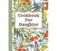Cookbook For Daughter: Family Recipe Book | Cookbook To Organize Recipes | Recipe Journal, Organizer To Write In Your Own Recipes | Cooking Planner | Christmas, Birthday Or Children's Day Gift Idea