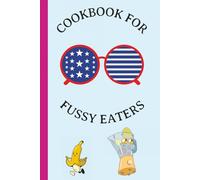 Cookbook for Fussy Eaters: Food Critic Book for Kids. No Cook Recipes for Young Chefs.