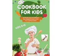 COOKBOOK FOR KIDS - Ages 8-12: 25 Simple, Easy and Delicious Recipes to Start Your Cooking Career!
