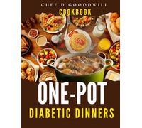 COOKBOOK for ONE-POT Diabetic Dinners: Easy & Flavorful Blood Sugar-Friendly Meals You Can Make in Just One Pot, Pan, or Skillet (Includes Meal ... for Managing Type 2 Diabetes Naturally)