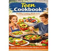 Cookbook for teenagers: Healthy cooking made easy: Quick recipes with color photos-fresh, gluten-free, and suitable for everyday use