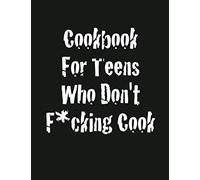 Cookbook For Teens Who Don't F*cking Cook: 8.5x11 inch blank recipe book to write down recipes you f*cking love in your own cookbook journal. 100 recipes pages plus notes.