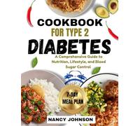 Cookbook for Type 2 Diabetes: A Comprehensive Guide to Nutrition, Lifestyle, and Blood Sugar Control