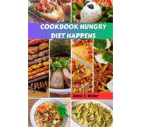 COOKBOOK HUNGRY DIET HAPPENS: Sweet Healthy Simple Favorite Mediterranean Recipes Protein Meals Plan Guide With Wholesome Savory Comfort Food Natural Diet