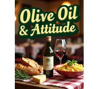 Cookbook Italian Recipes "Olive Oil & Attitude": 70 Recipes - Full Color photos of each recipe