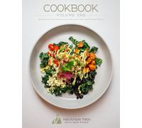 Cookbook Volume One: Recipes From the Award-Winning Mountain Trek Health Reset Retreat (Mountain Trek Cookbooks)