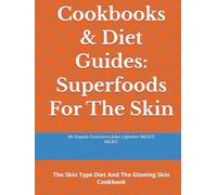 Cookbooks & Diet Guides: Superfoods for the skin: The Skin Type Diet And The Glowing Skin Cookbook
