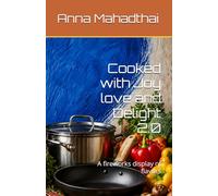 Cooked with Joy love and Delight 2.0: A fireworks display of flavors