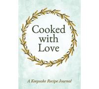 Cooked with Love: A Keepsake Recipe Journal | Blank Family Cookbook to Write In and Pass Down Recipes (7x10 Hardcover Edition)