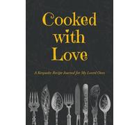Cooked with Love: A Keepsake Recipe Journal for My Loved Ones
