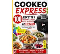 Cookeo Express: 100 Recettes Ultra Rapides Prêtes en Moins de 15 Minutes : Des repas simples, gourmands et faciles pour tous les jours (Cuisine Maline au Cookeo)