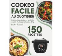 Cookeo Facile au Quotidien: Des recettes rapides et familiales avec le Cookeo et le Cookeo Crisp