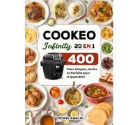 Cookeo Infinity 20 en 1: 400 Plats Simples, Variés et Parfaits pour le Quotidien