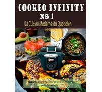 COOKEO INFINITY 20 EN 1 La Cuisine Moderne du Quotidien: +200 plats complets, équilibrés et simples pour débutants