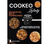 Cookeo Infinity: 300 recettes multi-technologies : pression express, air fryer, sous-vide et déshydratation