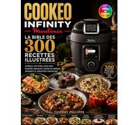 Cookeo Infinity Moulinex - La Bible des 300 Recettes Illustrées: Express, Air Fryer, Sous-Vide, Mijotés, Minceur, Cuisine du Monde, Desserts & Créations Signature