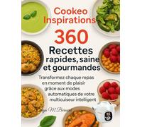 Cookeo Inspirations - 360 Recettes rapides, saines et gourmandes: Transformez chaque repas en moment de plaisir grâce aux modes automatiques de votre multicuiseur intelligent