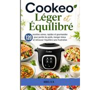 Cookeo Léger et Équilibré: 120 recettes saines, rapides et gourmandes pour perdre du poids, manger mieux et retrouver l’équilibre sans frustration (Cuisine Maline au Cookeo)
