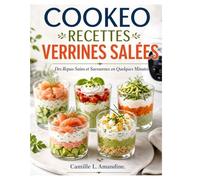 COOKEO RECETTES VERRINES SALÉES: Des Repas Sains et Savoureux en Quelques Minutes.