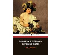 Cookery and Dining in Imperial Rome: The Ancient Roman Culinary Classic