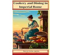 Cookery and Dining in Imperial Rome: With original illustrations