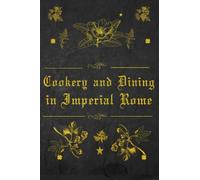 Cookery and Dining in Imperial Rome: With original illustrations