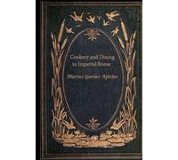 Cookery and Dining in Imperial Rome: With original illustrations - annotated