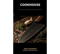 Cookhouse - La mia cucina: Tecnica, istinto e idee dalla mia cucina
