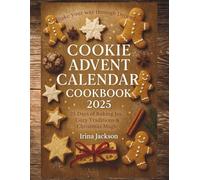 Cookie Advent Calendar Cookbook 2025: 25 Days of Christmas Cookies, Holiday Baking Recipes, and Sweet Traditions to Fill Your December with Warmth and Joy