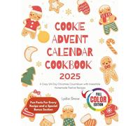Cookie Advent Calendar Cookbook 2025: A Cozy 24-Day Christmas Countdown with Irresistible Homemade Festive Recipes