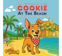 Cookie At The Beach: Sun, Sand, Sea And A Brave Little Dog With One Ear Up And One Ear Down! A Rhyming Picture Book For Dog-Loving Kids: 2 (The Adventures of Cookie)