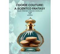 Cookie Couture - A Scented Fantasy: Color Your Way Through A World of Glam and Goodies