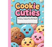 Cookie Cuties Primary Composition Notebook: Draw and Write Journal for Grades K-2 With Picture Space - Perfect for Kids Who Love Sweet Cookies and Creative Stories