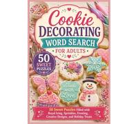 Cookie Decorating Word Search for Adults: 50 Sweet Puzzles Filled with Royal Icing, Sprinkles, Frosting, Creative Designs, and Holiday Treats (Word search books collection)