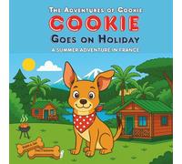 Cookie Goes On Holiday: A Summer Adventure In France - A Rhyming Picture Book for Dog Loving Kids: 3 (The Adventures of Cookie)
