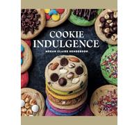 Cookie Indulgence - Megan Claire Henderson: 50 Unique Recipes Infused with Aromatic Spices to Enrich Your Baking Experience