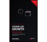 Cookie-Led Growth: Find Your Cookie: The Outside-the-Box Playbook for Growing a Software Startup
