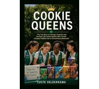 Cookie Queens: The True Story of Courage, Creativity and the Real-Life Cookie Queens Who Turned a Simple Tradition Into an Extraordinary Movement