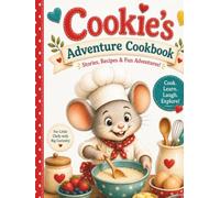 Cookie's Adventure Cookbook: Stories, Recipes & Fun Adventures for Little Chefs with Big Curiosity