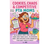 Cookies, Chaos, & Competitive PTA Moms: 600 Hilarious Jokes, Puns, and One-Liners About Bake Sales, Volunteering Wars, and Surviving School Drama with ... A Humor Series by a Children’s Author)