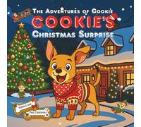 Cookie's Christmas Surprise: A Magical Festive Picture Book About a Brave Dog Who Saves Christmas, Meets Santa, Rudolph and the Elves, and Earns a ... For Kids Ages 3-8 (The Adventures of Cookie)